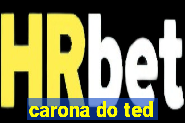 carona do ted